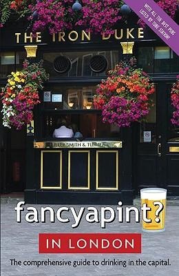 Fancyapint? in London: The Comprehensive Guide to Drinking in the Capital