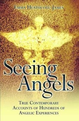 Seeing Angels: True Contemporary Accounts of Hundreds of Angelic Experiences