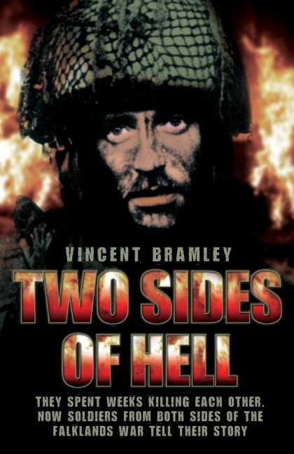 Two Sides of Hell - They Spent Weeks Killing Each Other, Now Soldiers From Both Sides of The Falklands War Tell Their Story