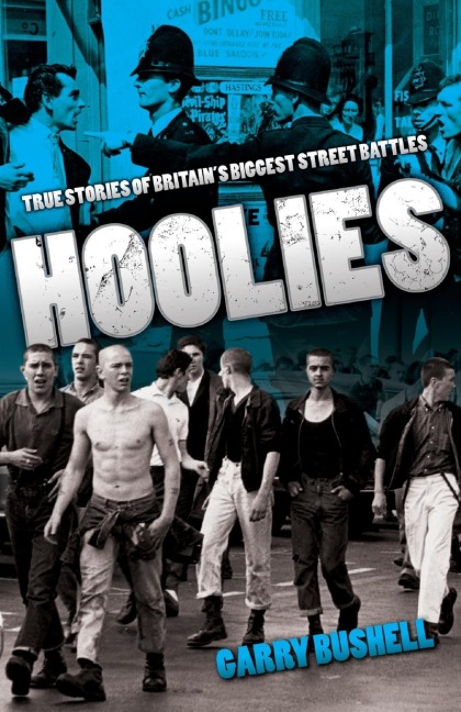 Hoolies: True Stories of Britains Biggest Street Battles