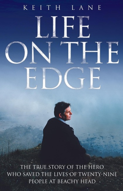 Life on the Edge - The true story of the hero who saved the lives of twenty-nine people at Beachy Head