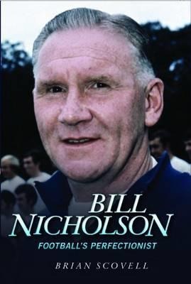 Bill Nicholson: Footballs Perfectionist