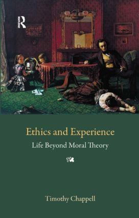 Ethics and Experience: Life Beyond Moral Theory