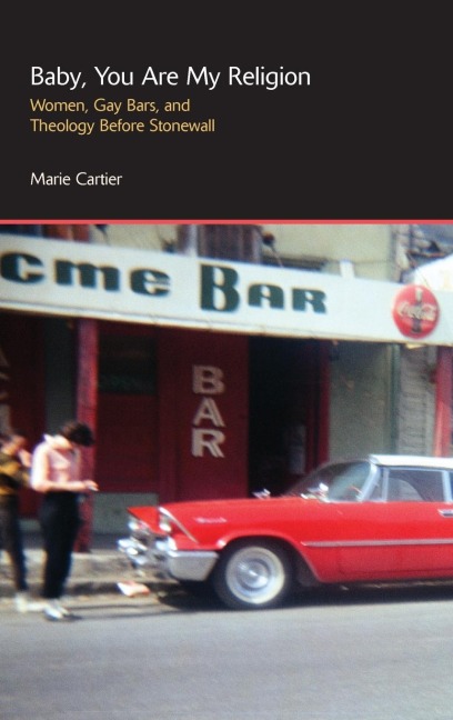 Baby, You are My Religion: Women, Gay Bars, and Theology Before Stonewall