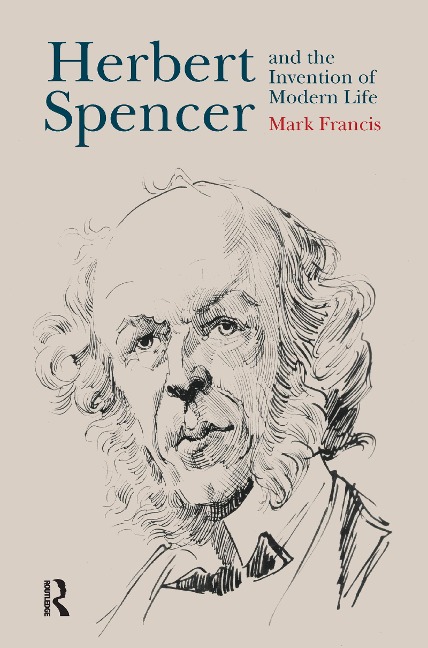 Herbert Spencer and the Invention of Modern Life