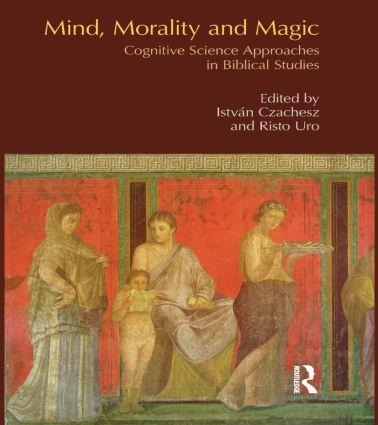 Mind, Morality and Magic: Cognitive Science Approaches in Biblical Studies