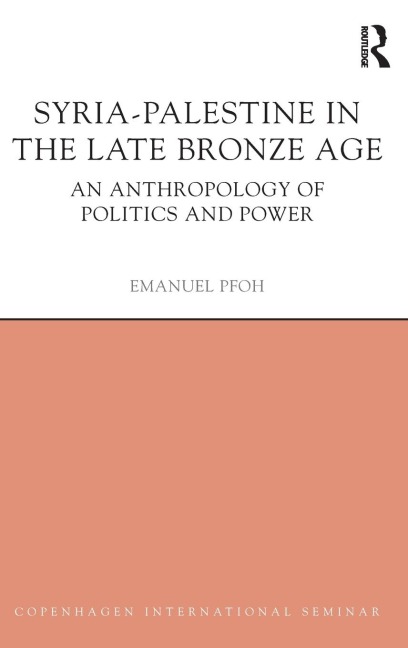 Syria-Palestine in The Late Bronze Age: An Anthropology of Politics and Power