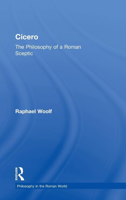 Cicero: The Philosophy of a Roman Sceptic