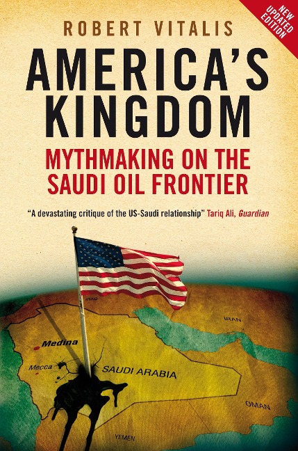 Americas Kingdom: Mythmaking on the Saudi Oil Frontier