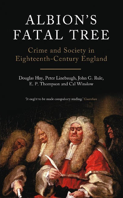 Albions Fatal Tree: Crime and Society in Eighteenth-Century England