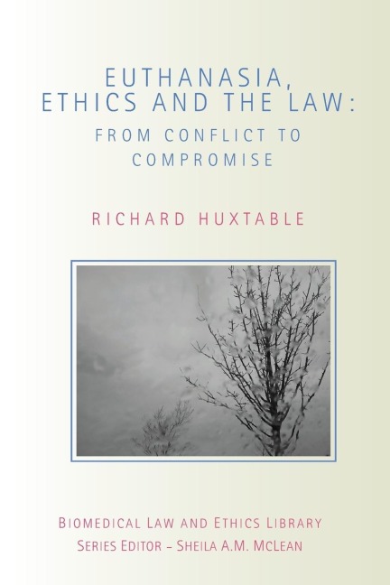 Euthanasia, Ethics and the Law: From Conflict to Compromise