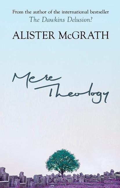 Mere Theology: A Guide to the Thought of C. S. Lewis