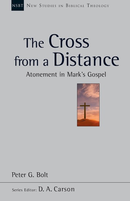 The Cross from a Distance: Atonement In MarkS Gospel