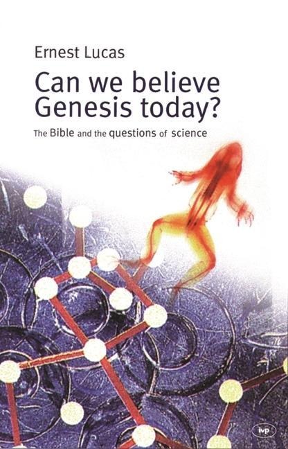 Can We Believe Genesis Today?: The Bible and the Questions of Science