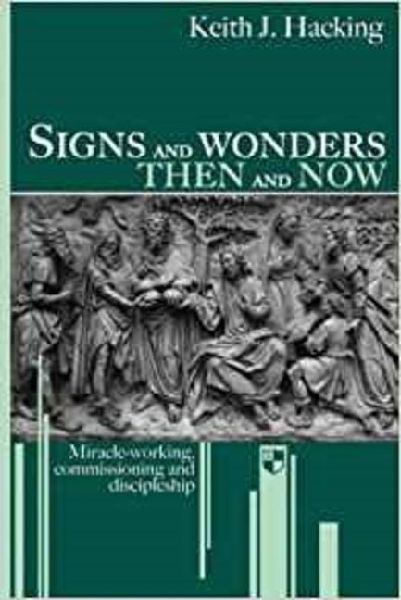 Signs and Wonders Then and Now: Miracle-Working, Commissioning and Discipleship