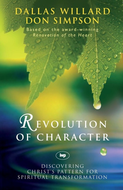 Revolution of character: Discovering ChristS Pattern For Spiritual Transformation