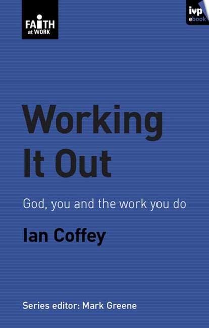 Working It Out: God, You and the Work You Do