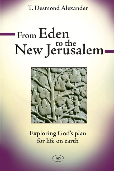 From Eden to the New Jerusalem: Exploring God'S Plan For Life On Earth