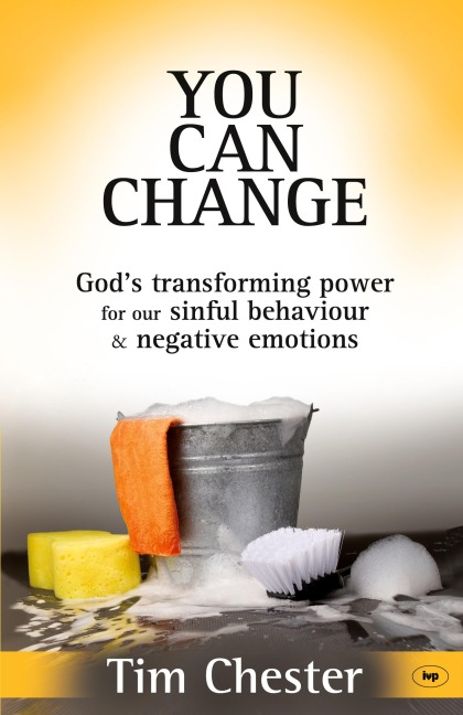 You Can Change: Gods Transforming Power For Our Sinful Behaviour And Negative Emotions