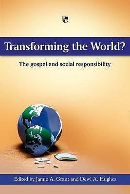 Transforming the World?: The Gospel and Social Responsibility