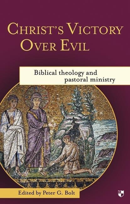 Christs Victory Over Evil: Biblical Theology and Pastoral Ministry