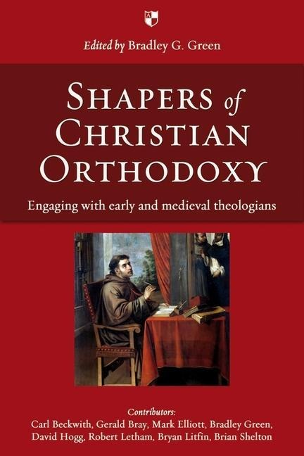 Shapers of Christian Orthodoxy: Engaging With Early And Medieval Theologians