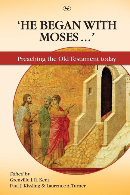 He Began With Moses: Preaching The Old Testament Today