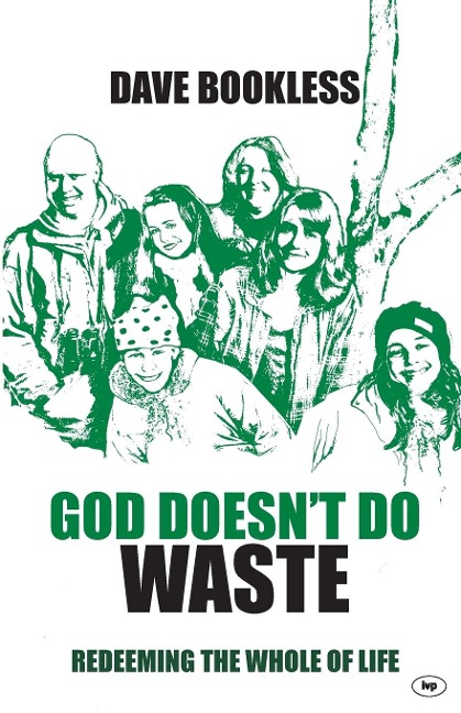 God Doesnt Do Waste: Redeeming The Whole Of Life