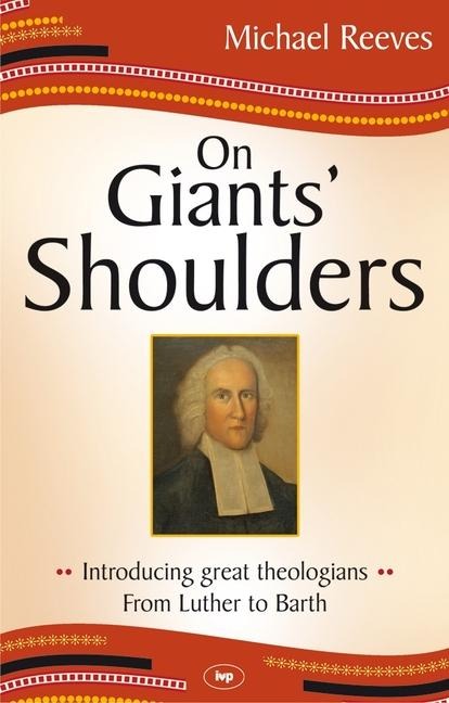 On Giants Shoulders: Introducing Great Theologians - From Luther to Barth