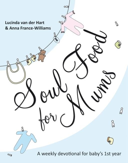 Soul Food for Mums: An Ideal Devotional For BabyS 1St Year