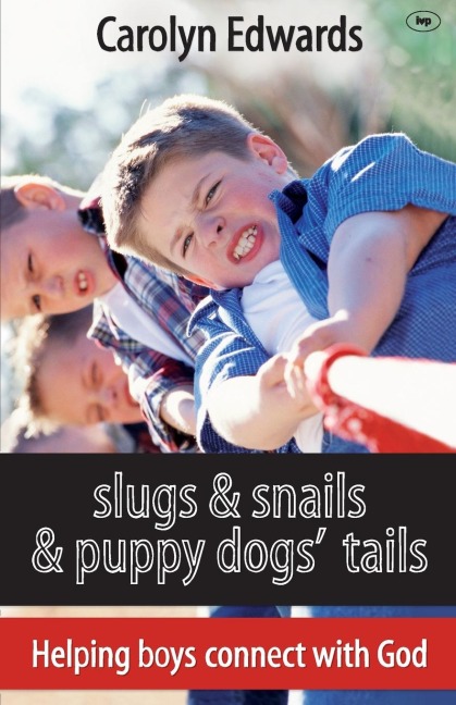 Slugs and snails and puppy dogs tails: Helping Boys Connect With God