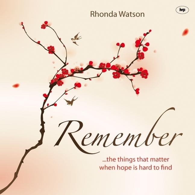 Remember: ..the Things That Matter When Hope Is Hard to Find
