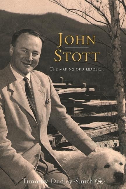 John Stott: The Making of a Leader