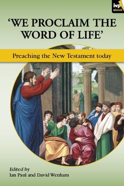 We Proclaim the Word of Life: Preaching the New Testament Today
