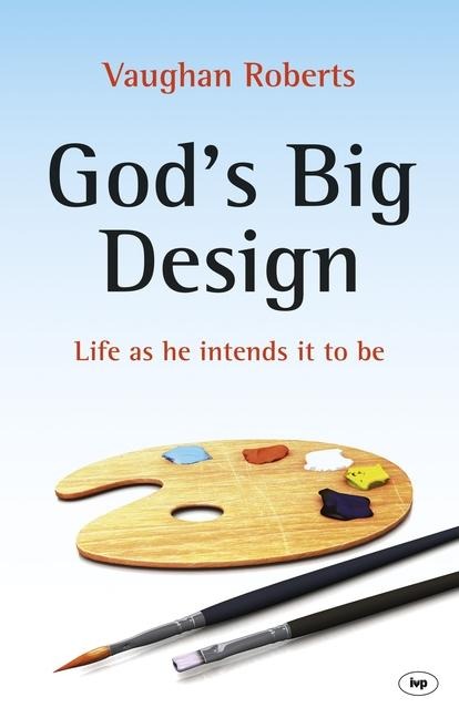 God's Big Design: Life as He Intends It to Be