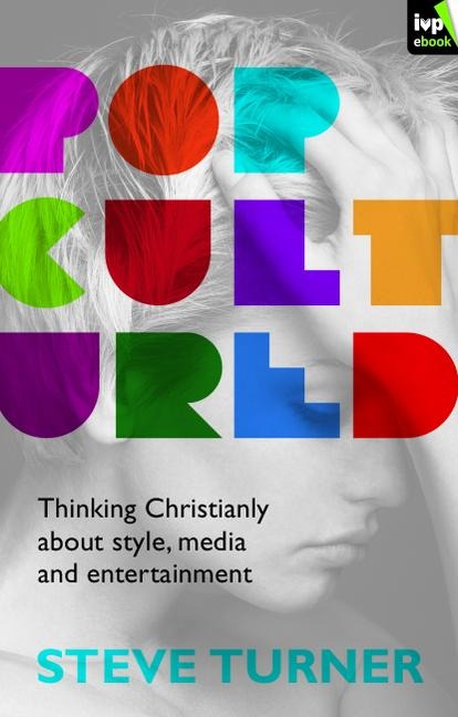 Popcultured: Thinking Christianly about Style, Media and Entertainment
