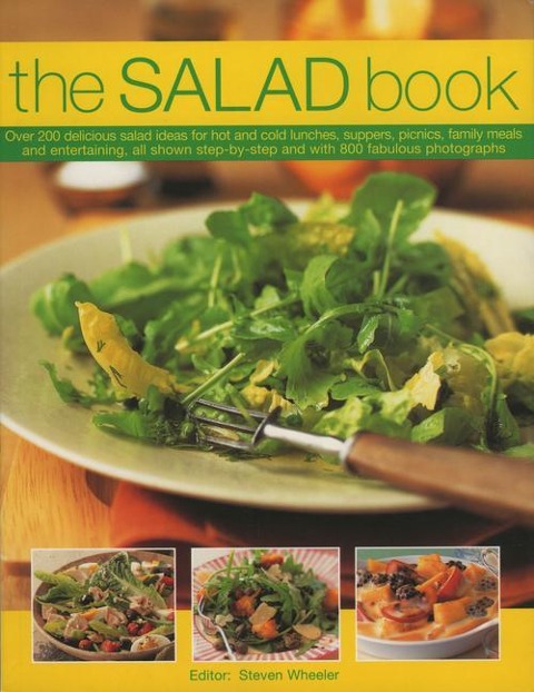The Salad Book: Over 200 Delicious Salad Ideas for Hot and Cold Lunches, Suppers, Picnics, Family Meals and Entertaining, All Shown Step-By-Step and with 800 Fabulous Photographs