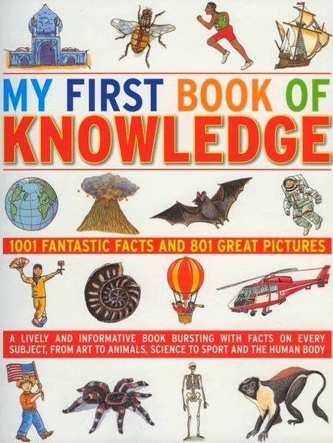 My First Book of Knowledge: 1001 Fantastic Facts and 801 Great Pictures