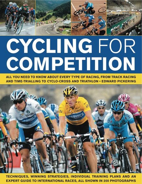 Cycling for Competition: All You Need to Know about Every Type of Racing, from Track, Road Racing and Off-Road Racing to Cyclo-Cross and Traithlon