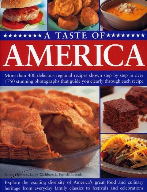 A Taste of America: More Than 400 Delicious Regional Recipes Shown Step by Step in Over 1750 Stunning Photographs That Guide You Clearly Through Each Recipe