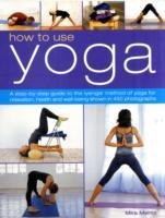 How to Use Yoga: A Step-By-Step Guide to the Iyengar Method of Yoga for Relaxation, Health and Well-Being Shown in 450 Photographs