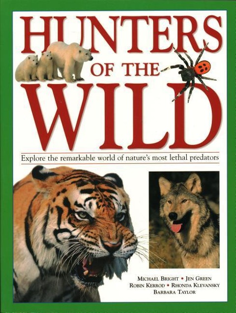 Hunters of the Wild: Explore the remarkable world of natures most lethal predators