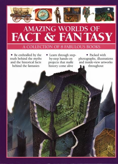 Amazing Worlds of Fact & Fantasy: A Collection of 8 Fabulous Books: Be enthralled by the truth behind the myths and the historical facts behind the fantasies; learn through step-by-step hands-on projects that make history come alive; fabulous photographs,