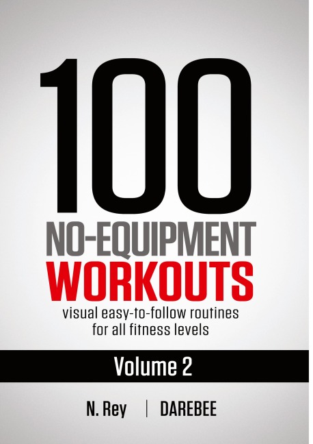 100 No-Equipment Workouts Vol. 2: Easy to follow home workout routines with visual guides for all fitness levels