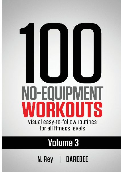 100 No-Equipment Workouts Vol. 3: Easy to Follow Home Workout Routines with Visual Guides for All Fitness Levels
