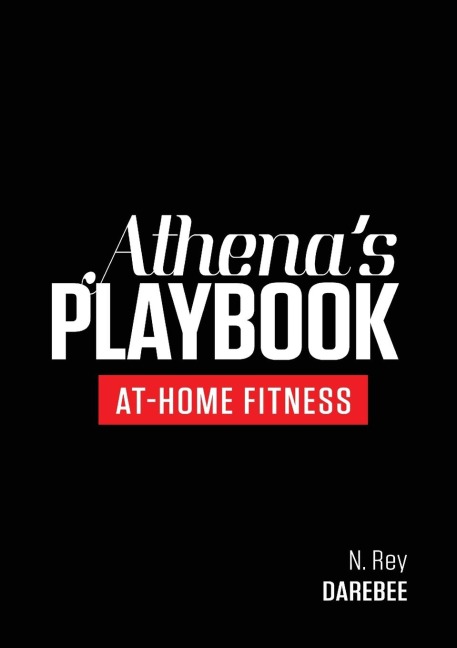 Athenas Playbook: No-Equipment Fitness Program and Workouts to Chisel Out the Best Version of You