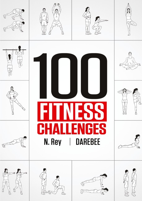 100 Fitness Challenges: Month-long Darebee Fitness Challenges to Make Your Body Healthier and Your Brain Sharper