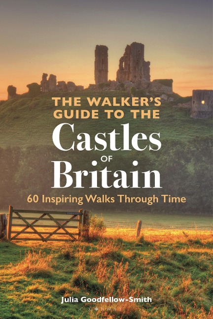 The Walkers Guide to the Castles of Britain: 60 Inspiring Walks through Time