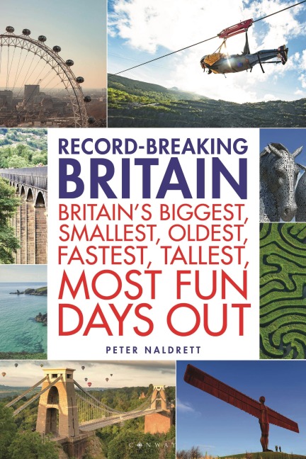 Record-Breaking Britain: 101 of Britain's Biggest, Smallest, Oldest, Fastest, Tallest, Most Fun Days Out