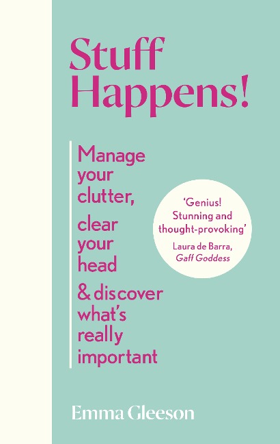 Stuff Happens!: Manage your clutter, clear your head & discover whats really important